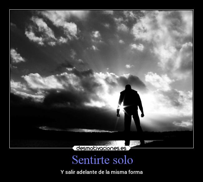 Sentirte solo - Y salir adelante de la misma forma
