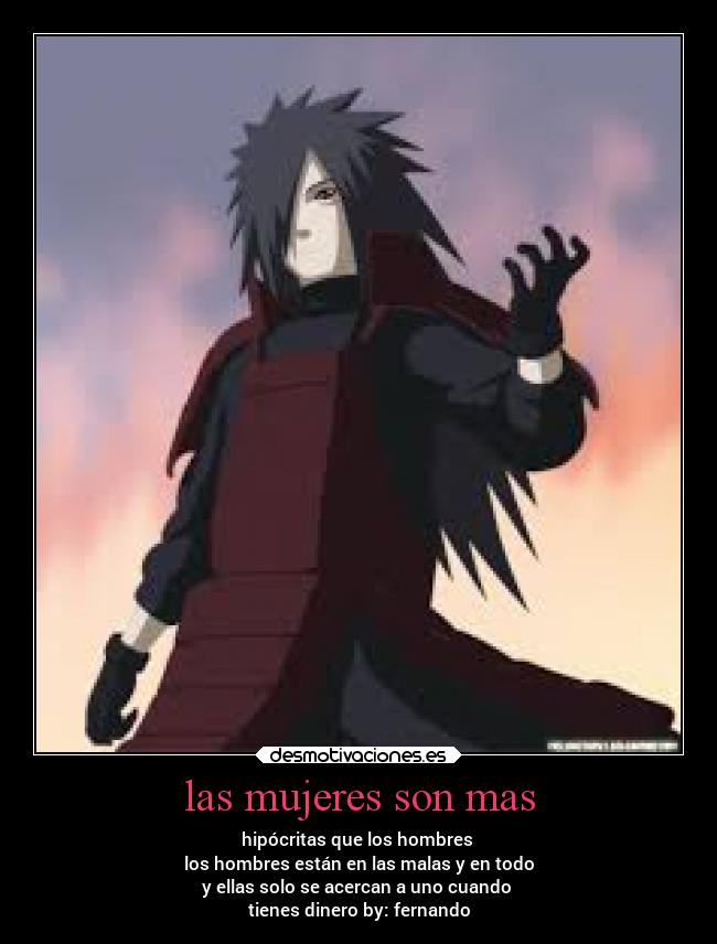 las mujeres son mas - hipócritas que los hombres
los hombres están en las malas y en todo
y ellas solo se acercan a uno cuando
tienes dinero by: fernando