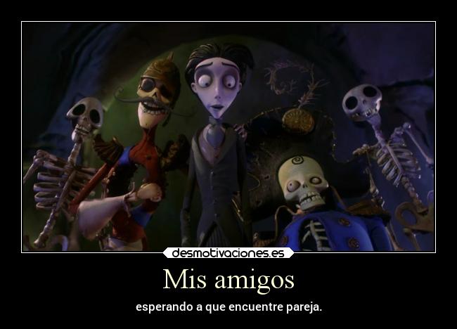 carteles amigos desmotivaciones muerte espera muerto pasiencia novia cadaver sonar imaginar pareja esperar timburton desmotivaciones