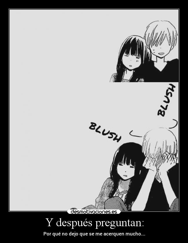 Y después preguntan: - Por qué no dejo que se me acerquen mucho...