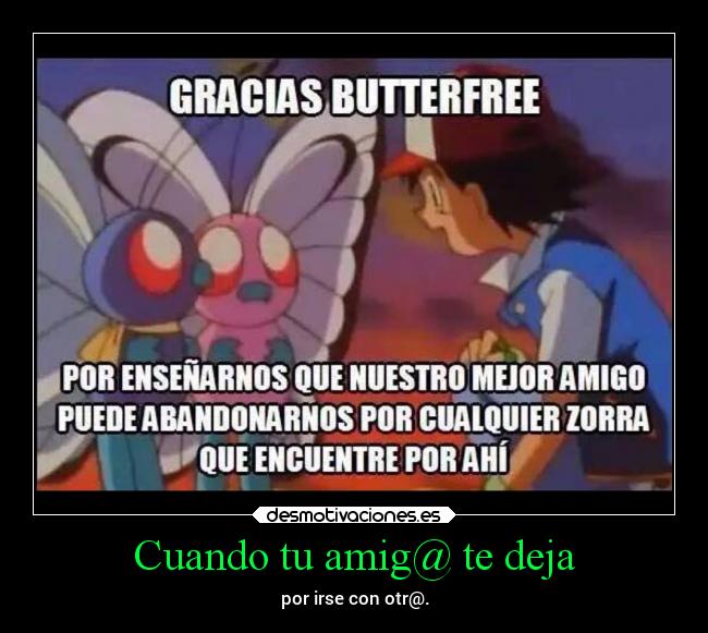 Cuando tu amig@ te deja - por irse con otr@.