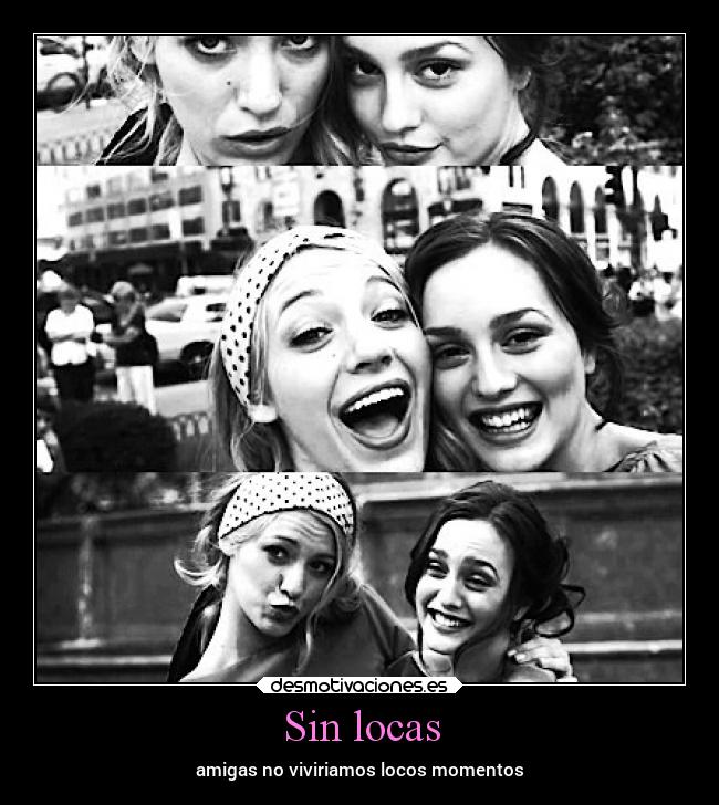 Sin locas - amigas no viviriamos locos momentos