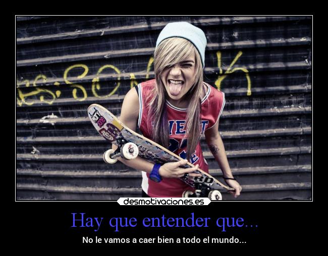 Hay que entender que... - No le vamos a caer bien a todo el mundo...