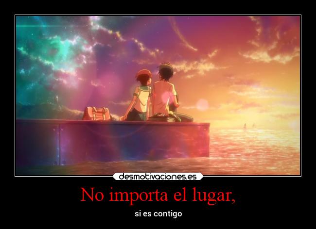 No importa el lugar, - si es contigo