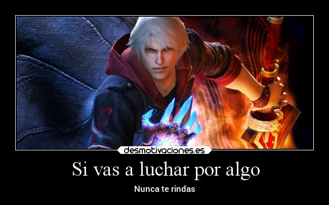 Si vas a luchar por algo - Nunca te rindas