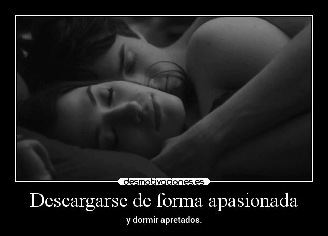 Descargarse de forma apasionada -