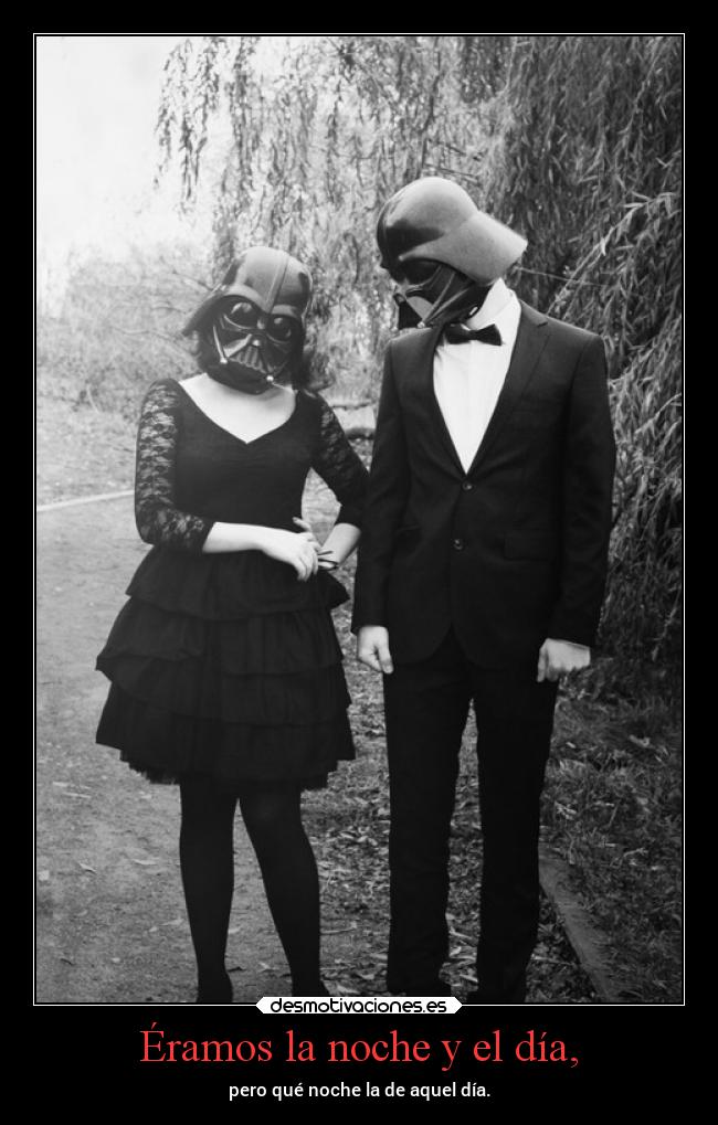 Éramos la noche y el día, -