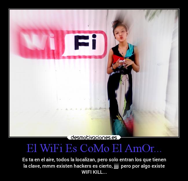 El WiFi Es CoMo El AmOr... - 