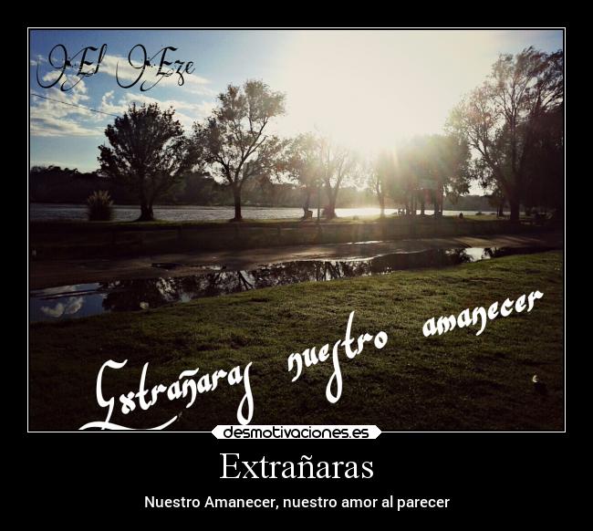 Extrañaras - Nuestro Amanecer, nuestro amor al parecer