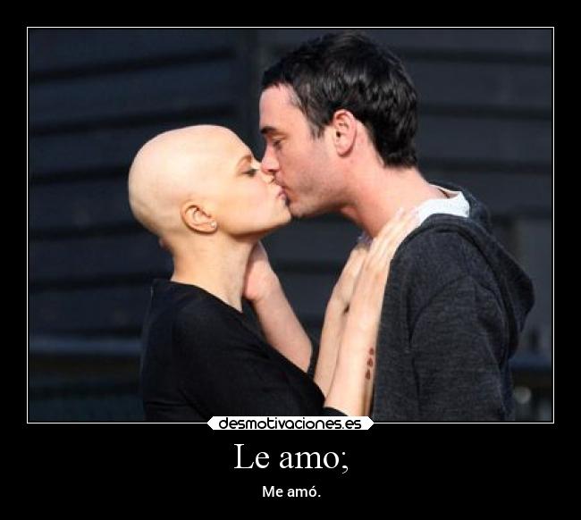 Le amo; - Me amó.