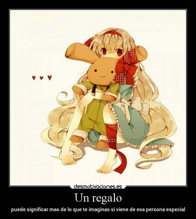 Un regalo - puede significar mas de lo que te imaginas si viene de esa persona especial