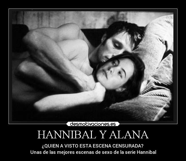HANNIBAL Y ALANA - ¿QUIEN A VISTO ESTA ESCENA CENSURADA? 
Unas de las mejores escenas de sexo de la serie Hannibal