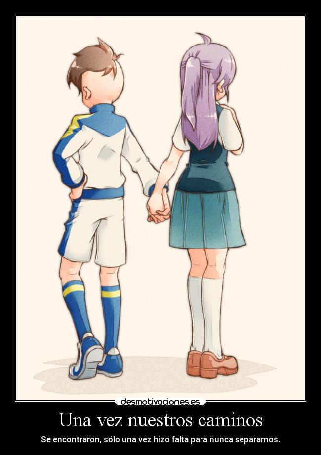 Una vez nuestros caminos - Se encontraron, sólo una vez hizo falta para nunca separarnos.