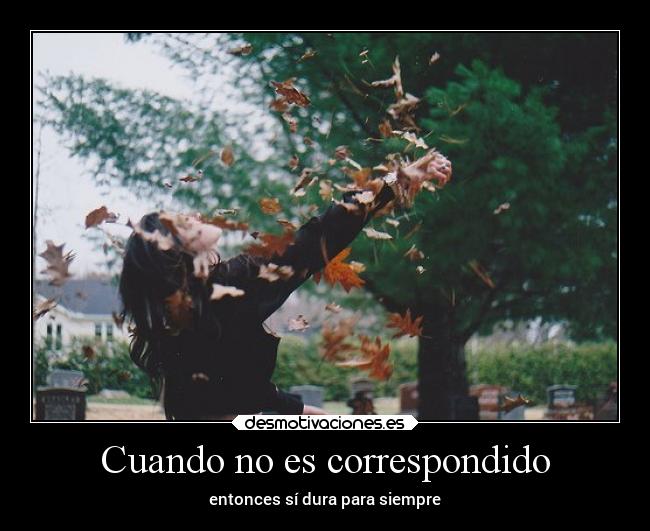 Cuando no es correspondido - entonces sí dura para siempre