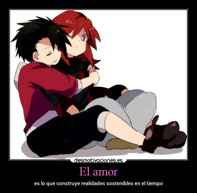 El amor - es lo que construye realidades sostenibles en el tiempo