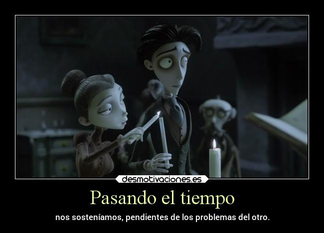 carteles amor problemas pasar tiempo tim burton casarse sostener cartel desmotivaciones