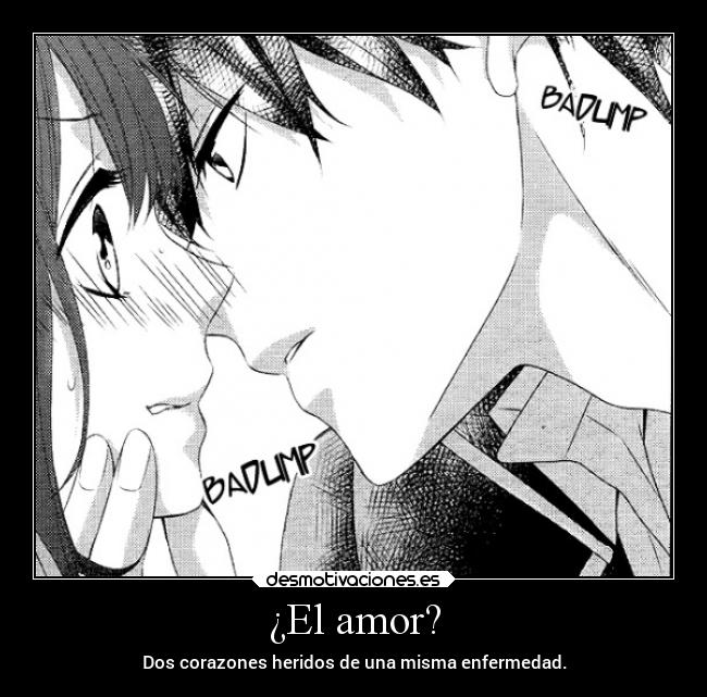 ¿El amor? - Dos corazones heridos de una misma enfermedad.
