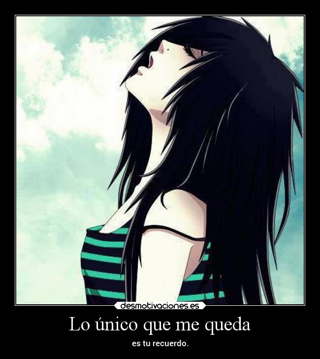Lo único que me queda - es tu recuerdo.