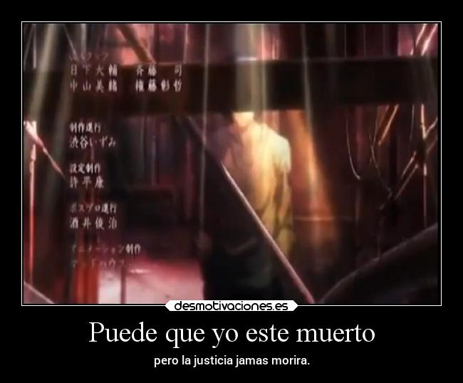 Puede que yo este muerto - pero la justicia jamas morira.