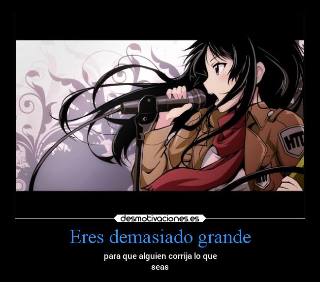 Eres demasiado grande -