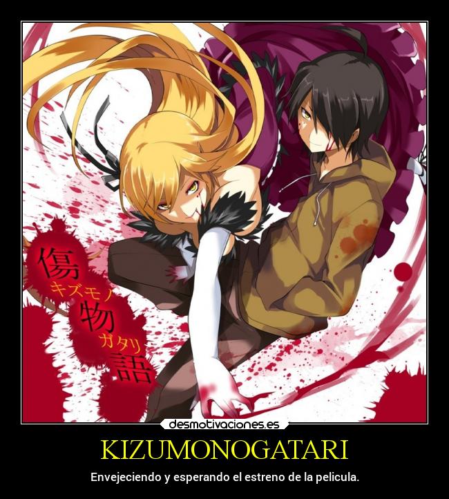 KIZUMONOGATARI - Envejeciendo y esperando el estreno de la pelicula.