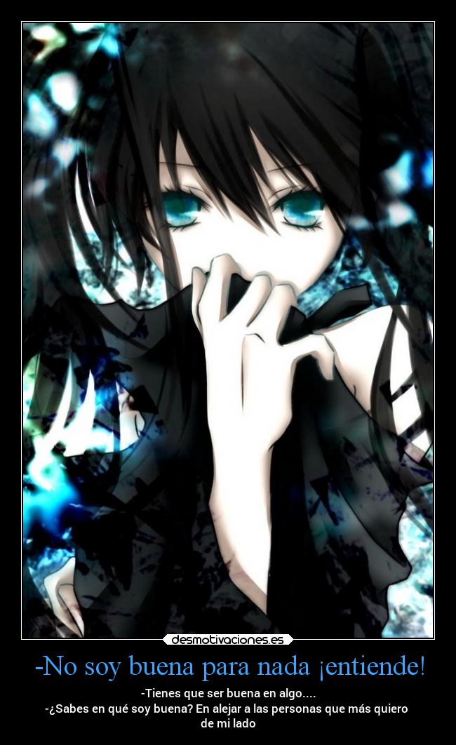 -No soy buena para nada ¡entiende! -