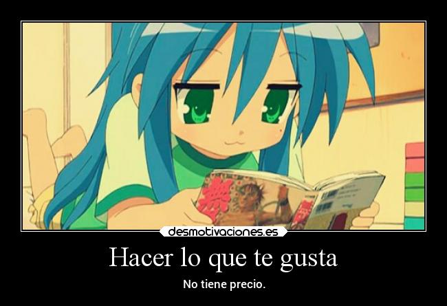 Hacer lo que te gusta - No tiene precio.