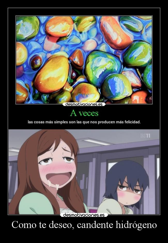 Como te deseo, candente hidrógeno -