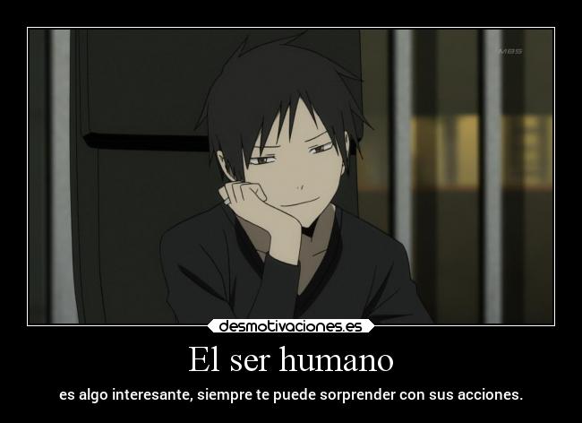 El ser humano - es algo interesante, siempre te puede sorprender con sus acciones.