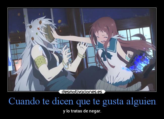 Cuando te dicen que te gusta alguien - y lo tratas de negar.