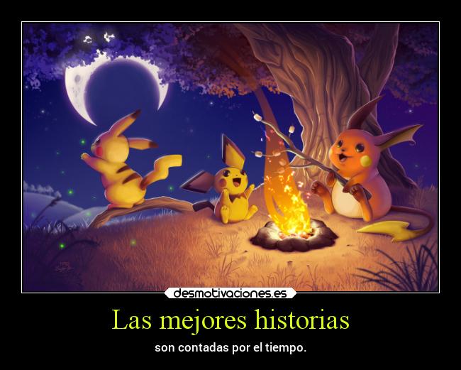 Las mejores historias - son contadas por el tiempo.