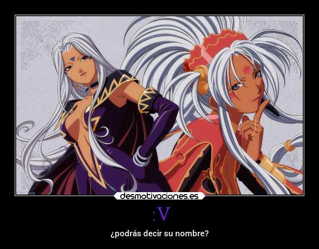 :V - ¿podrás decir su nombre?