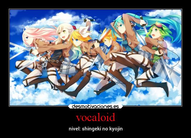 carteles anime shingeki kyojin ataque alos titanes vocaloid hatsune miku kagamine rin len luka gumi mayu desmotivaciones