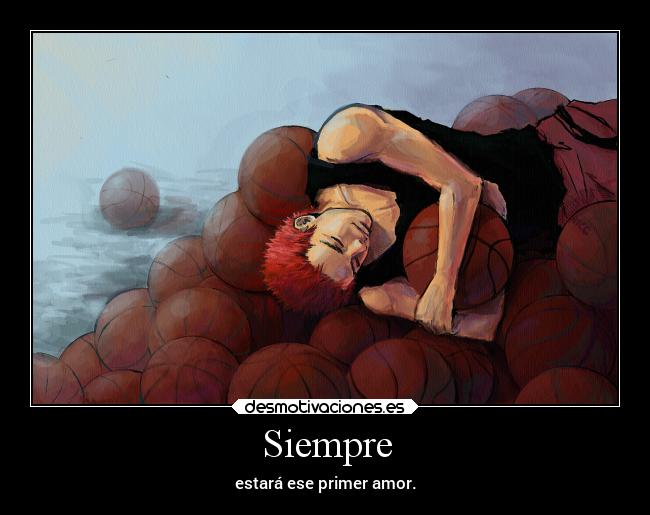 Siempre - estará ese primer amor.