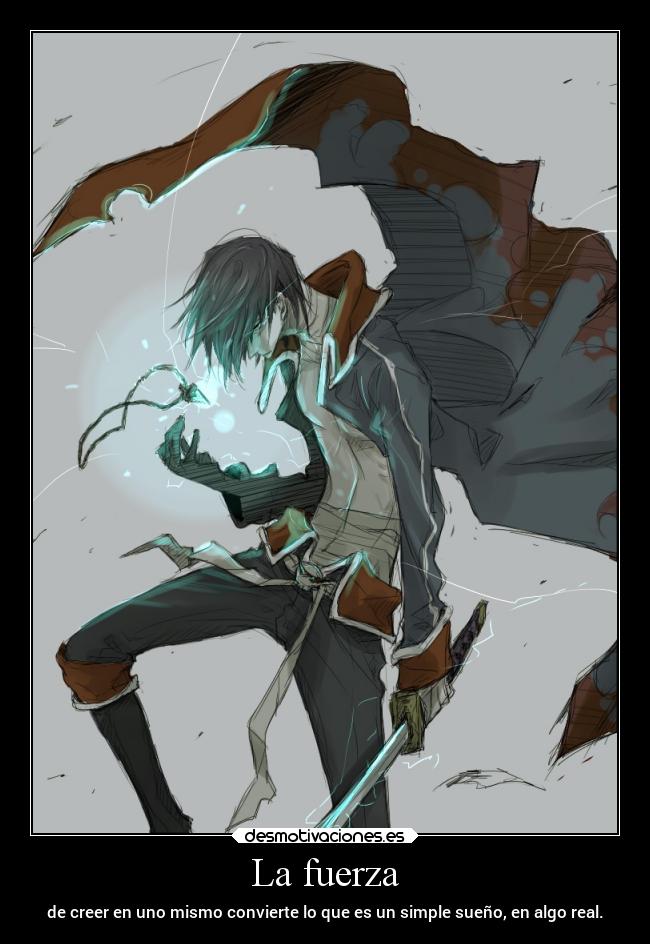La fuerza - de creer en uno mismo convierte lo que es un simple sueño, en algo real.