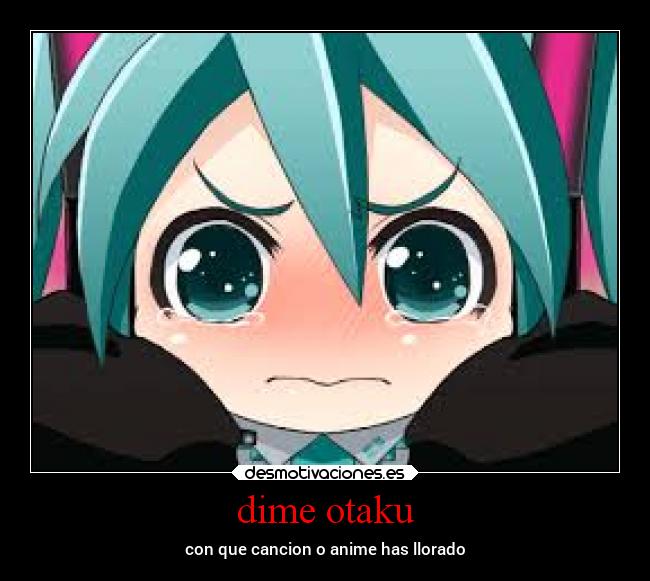 carteles anime vocaloid miku dime otaku con que has llorado desmotivaciones