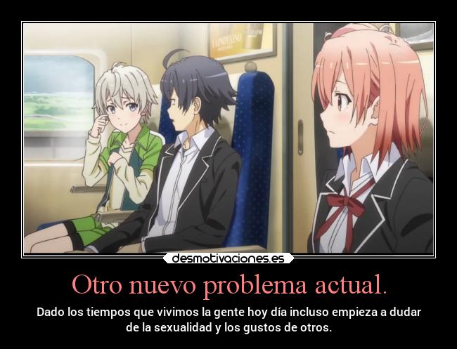 carteles anime yahariorenoseishunlovecomewamachigatteiruii desconfianza dudas intriga projectd soyunidiotatm desmotivaciones