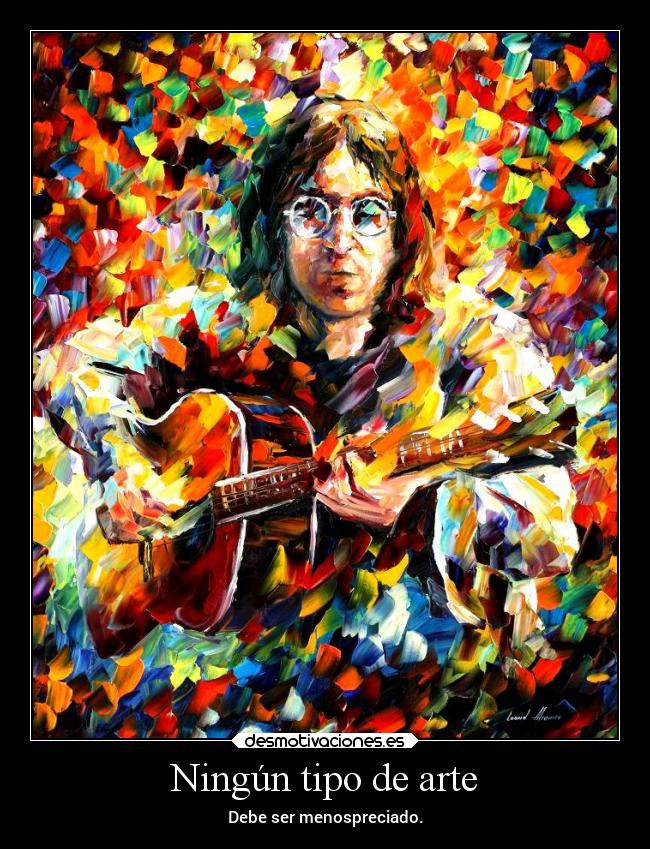 Ningún tipo de arte - Debe ser menospreciado.