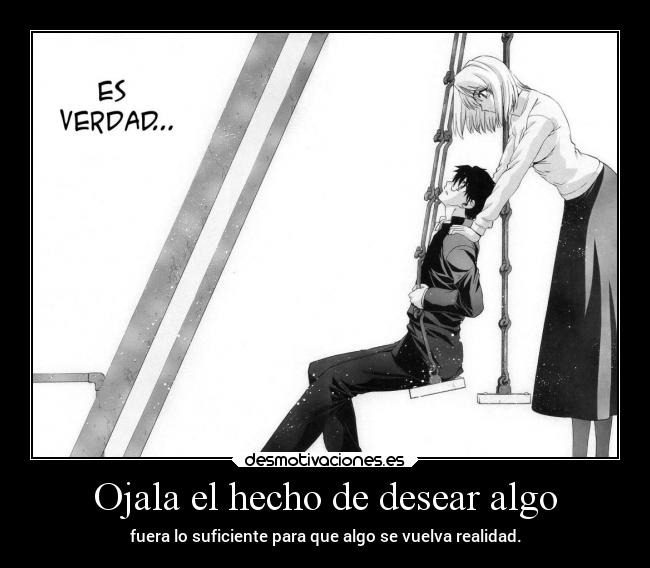 Ojala el hecho de desear algo -