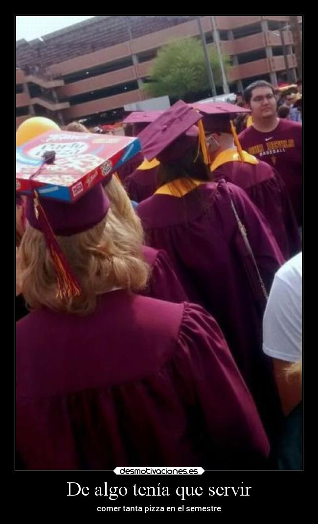 De algo tenía que servir - comer tanta pizza en el semestre