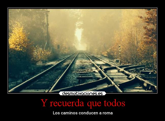 Y recuerda que todos -