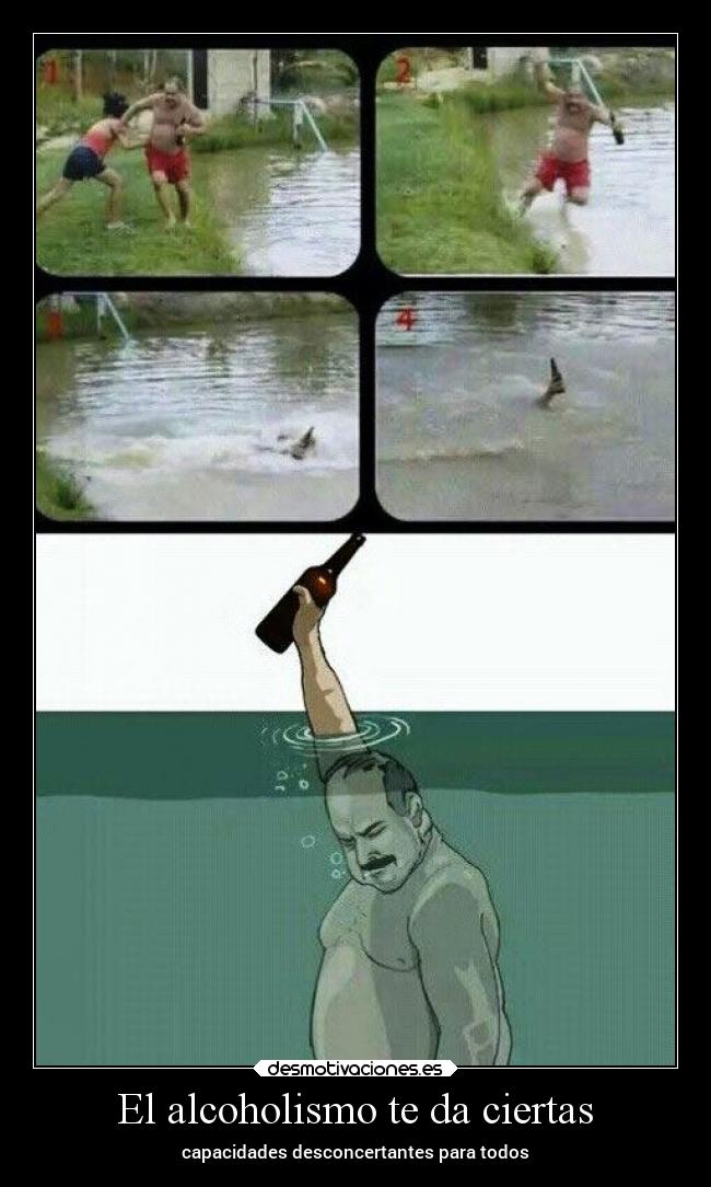 El alcoholismo te da ciertas - capacidades desconcertantes para todos