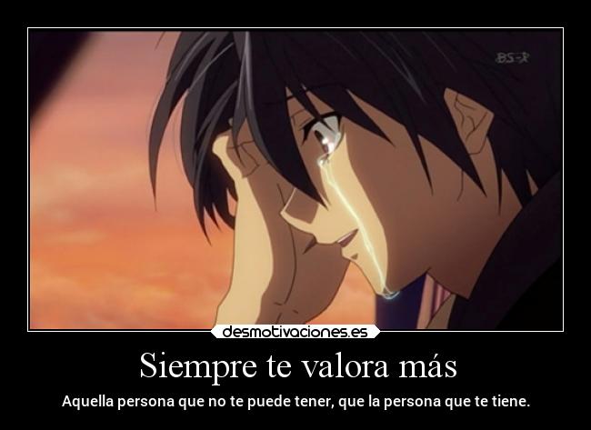 Siempre te valora más - Aquella persona que no te puede tener, que la persona que te tiene.