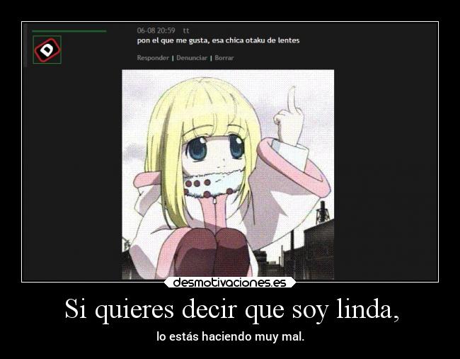 Si quieres decir que soy linda, -