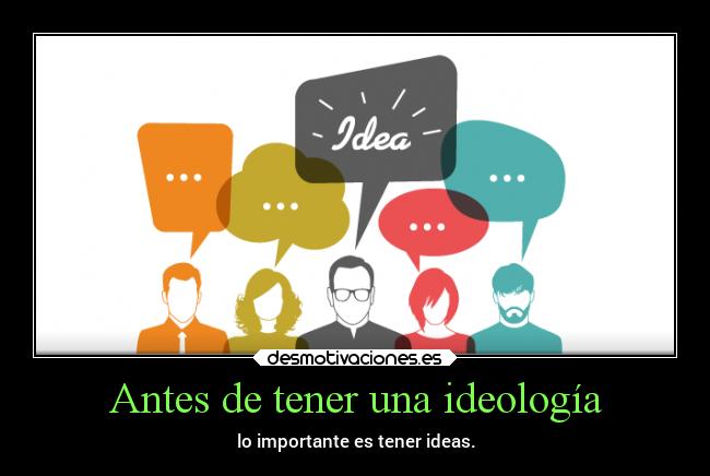 Antes de tener una ideología -