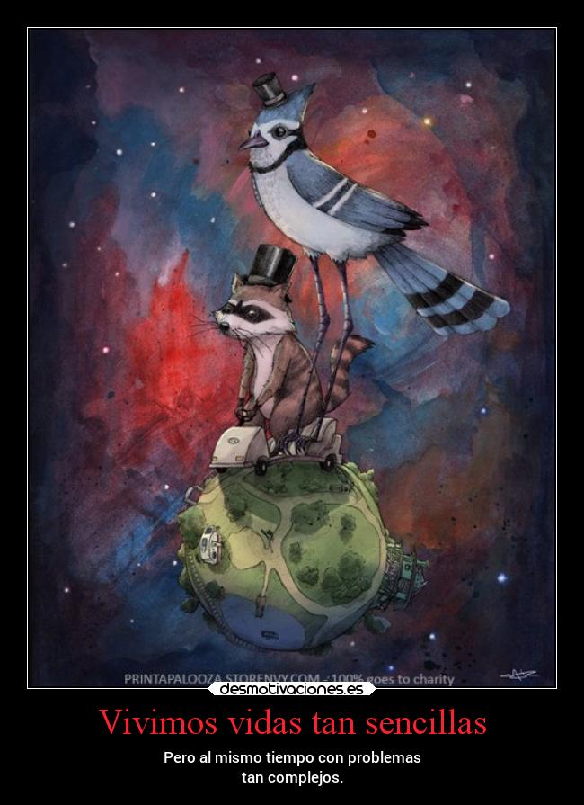 Vivimos vidas tan sencillas - Pero al mismo tiempo con problemas
tan complejos.