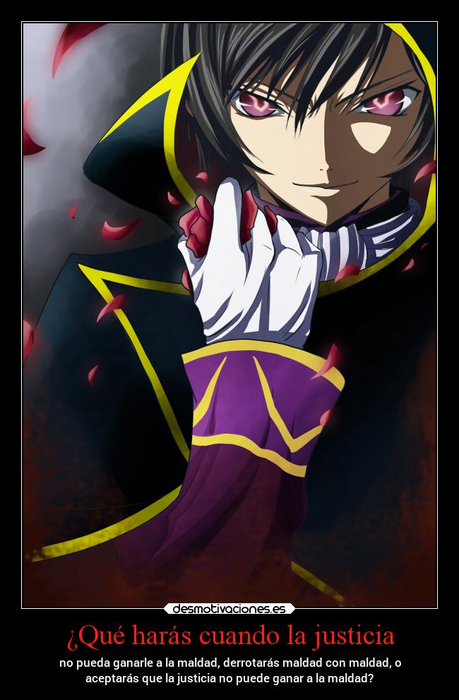 ¿Qué harás cuando la justicia - no pueda ganarle a la maldad, derrotarás maldad con maldad, o
aceptarás que la justicia no puede ganar a la maldad?