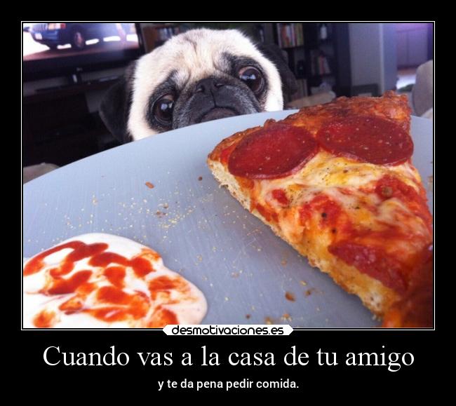 Cuando vas a la casa de tu amigo -