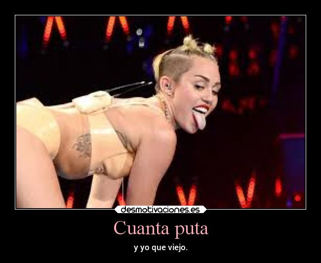 Cuanta puta - y yo que viejo.