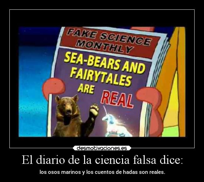 El diario de la ciencia falsa dice: - los osos marinos y los cuentos de hadas son reales.